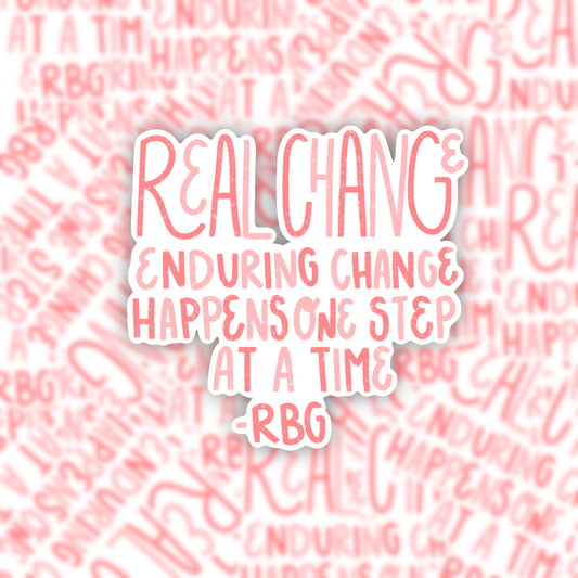 Real Change Enduring Change RBG Sticker
