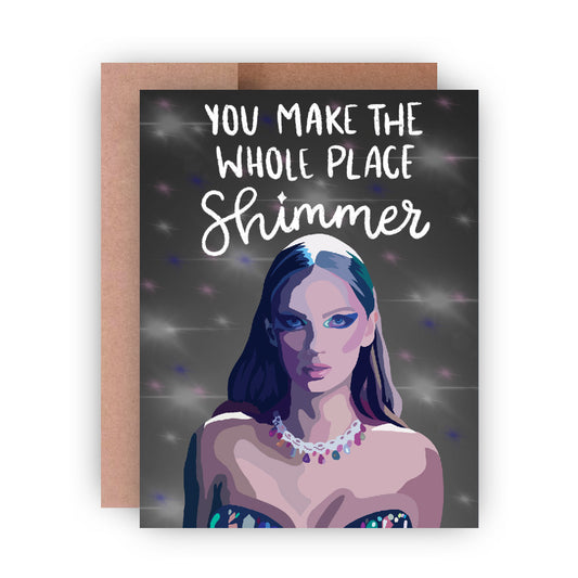 You Make The Whole Place Shimmer Greeting Card