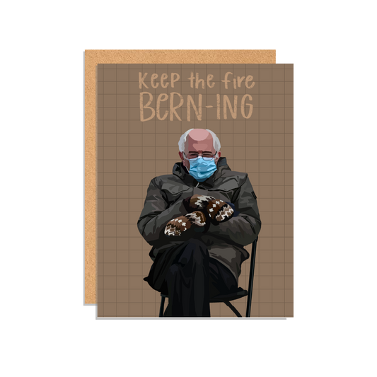 Keep the Fire BERN-ing Greeting Card